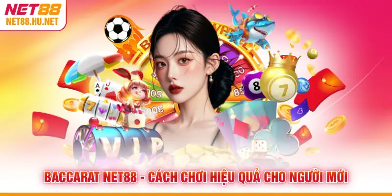 Baccarat NET88 - Cách Chơi Hiệu Quả Cho Người Mới