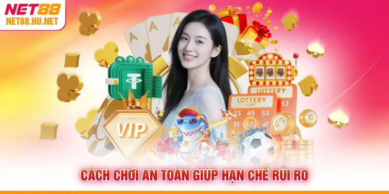 Cách chơi an toàn giúp hạn chế rủi ro