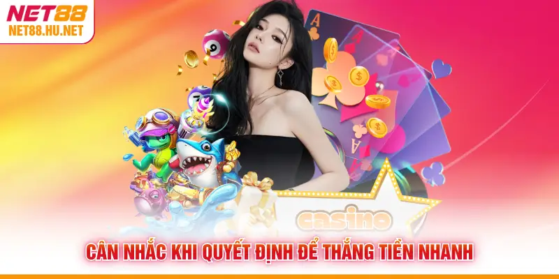 Cân nhắc khi quyết định để thắng tiền nhanh