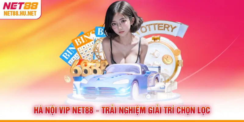 Hà Nội Vip NET88 – Trải Nghiệm Giải Trí Chọn Lọc