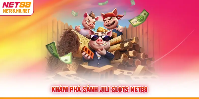 Khám phá sảnh JILI Slots NET88
