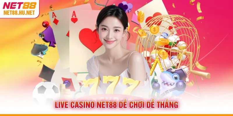 Live Casino NET88 dễ chơi dễ thắng