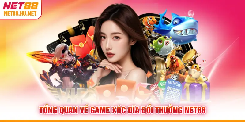 Tổng quan về game xóc đĩa đổi thưởng NET88